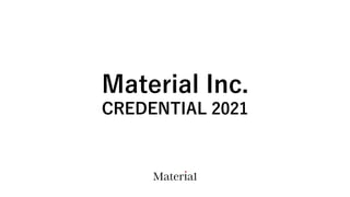 Material Inc.
CREDENTIAL 2021
 