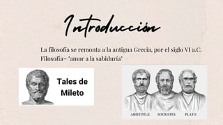 La filosofía se remonta a la antigua Grecia, por el siglo VI a.C.
Filosofía= "amor a la sabiduría"
 