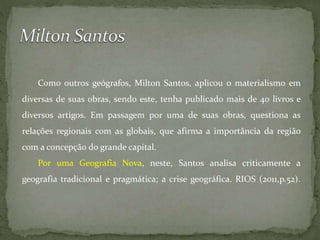 Como outros geógrafos, Milton Santos, aplicou o materialismo em
diversas de suas obras, sendo este, tenha publicado mais d...