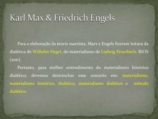 Para a elaboração da teoria marxista, Marx e Engels fizeram leitura da
dialética de Wilhelm Hegel, do materialismo de Ludw...