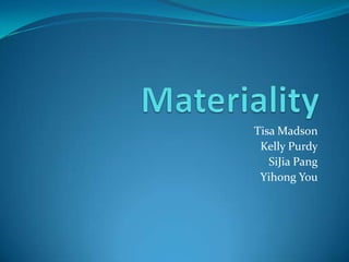 Materiality Tisa Madson Kelly Purdy SiJia Pang Yihong You 