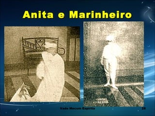 28
Anita e MarinheiroAnita e Marinheiro
Vade Mecum Espírita
 