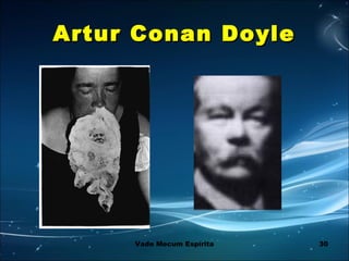 30
Artur Conan DoyleArtur Conan Doyle
Vade Mecum Espírita
 