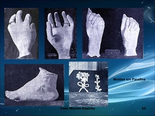 33
Moldes em Parafina
Vade Mecum Espírita
 