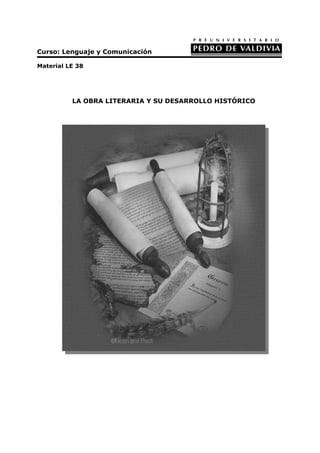 Curso: Lenguaje y Comunicación
Material LE 38
LA OBRA LITERARIA Y SU DESARROLLO HISTÓRICO
 