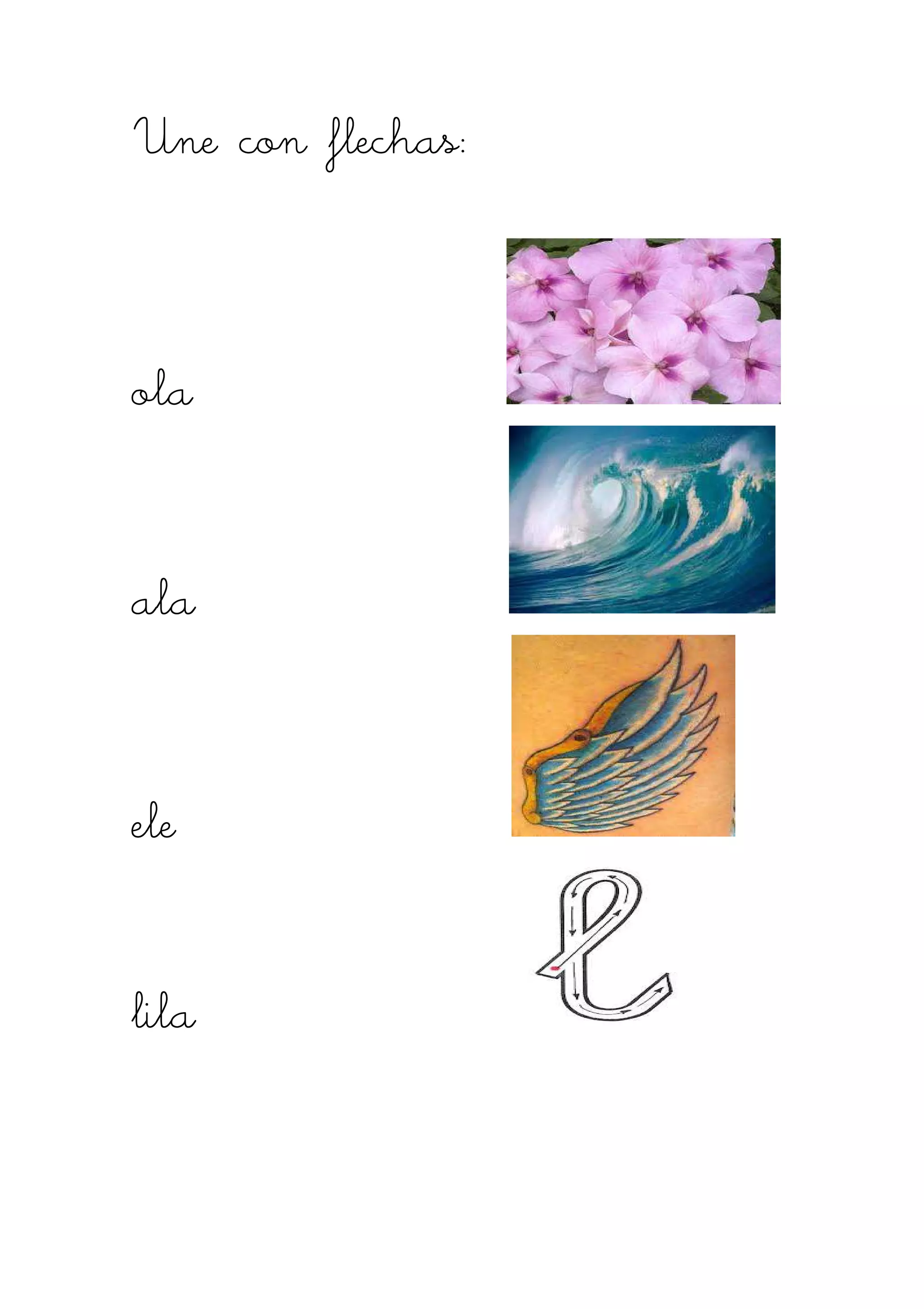 Une con flechasUne con flechasUne con flechasUne con flechas::::
olaolaolaola
alaalaalaala
eleeleeleele
lilalilalilalila
 