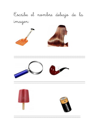 Escribe el nombre debajo de laEscribe el nombre debajo de laEscribe el nombre debajo de laEscribe el nombre debajo de la
imagen:imagen:imagen:imagen:
 