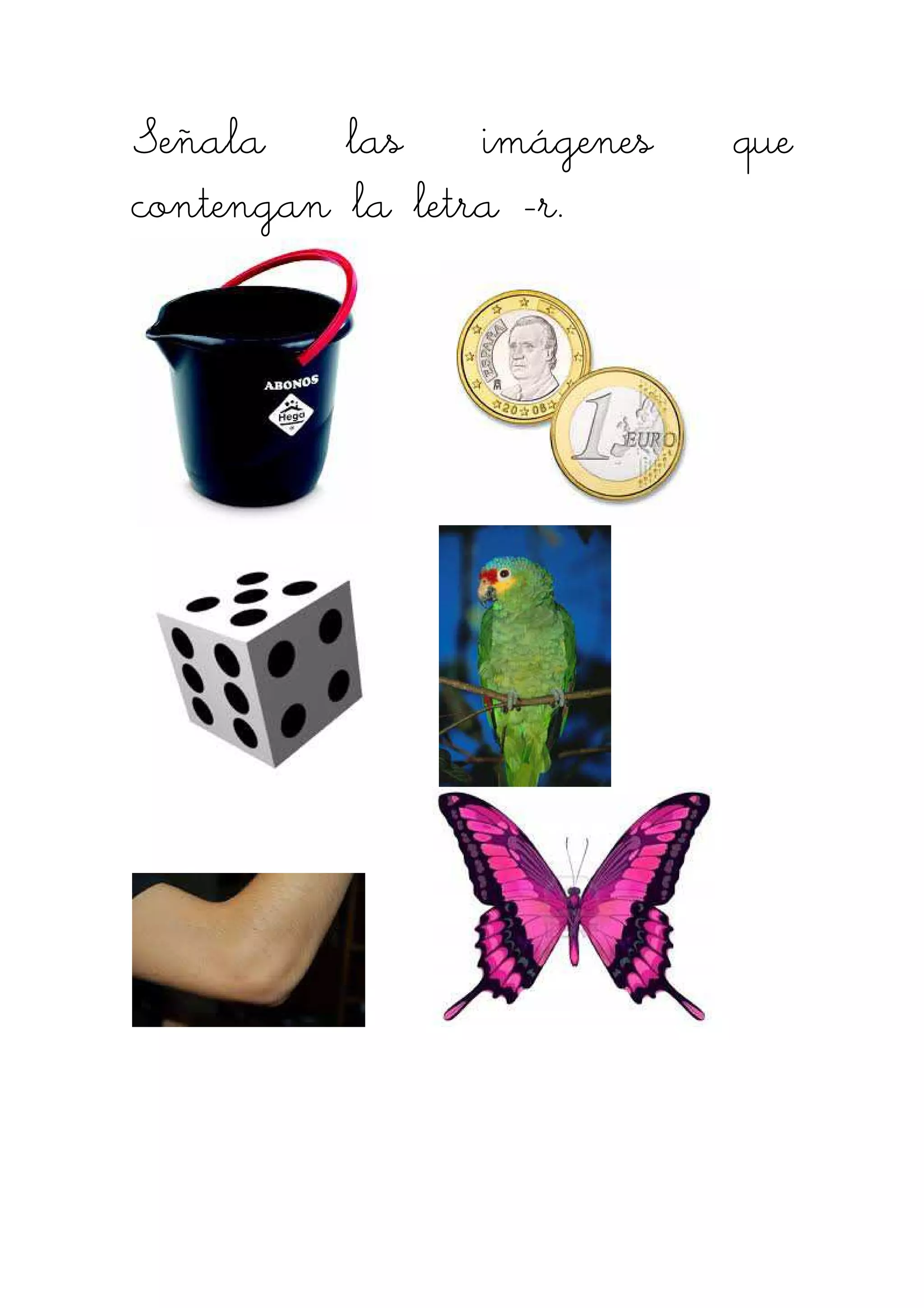 Señala las iSeñala las iSeñala las iSeñala las imágenes quemágenes quemágenes quemágenes que
contengan la letracontengan la letracontengan la letracontengan la letra ----rrrr....
 