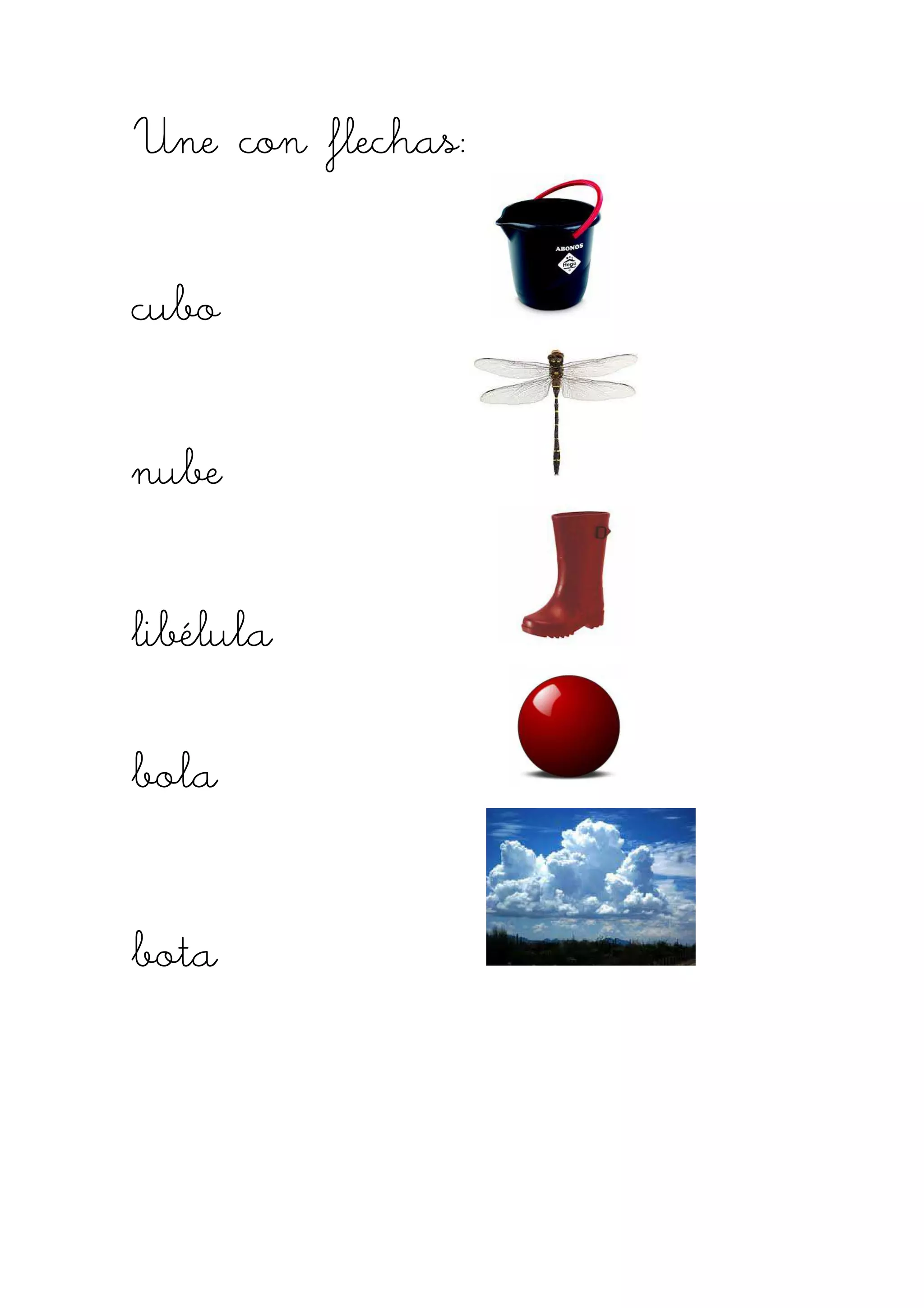 Une con flechasUne con flechasUne con flechasUne con flechas::::
cubcubcubcuboooo
nubenubenubenube
libélulalibélulalibélulalibélula
bolabolabolabola
botabotabotabota
 