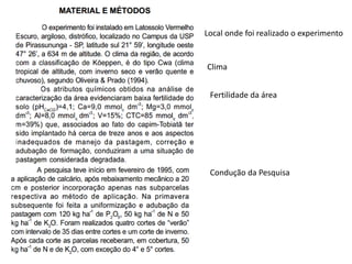 Local onde foi realizado o experimento
Clima
Fertilidade da área
Condução da Pesquisa
 