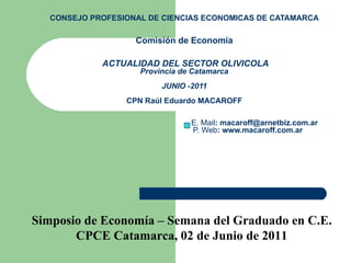 CONSEJO PROFESIONAL DE CIENCIAS ECONOMICAS DE CATAMARCA Comisión de Economía   ACTUALIDAD DEL SECTOR OLIVICOLA Provincia d...