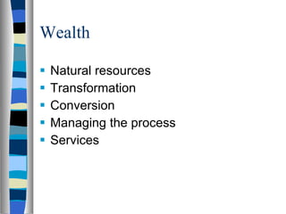 Wealth Natural resources Transformation Conversion Managing the process Services 