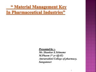 Presented by :- 
Mr. Shankar S.Yelmame 
M.Pharm 1st yr (QAT) 
Amrutvahini College of pharmacy, 
Sangamner 
1 
 