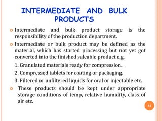 INTERMEDIATE AND BULK
PRODUCTS
 Intermediate and bulk product storage is the
responsibility of the production department....