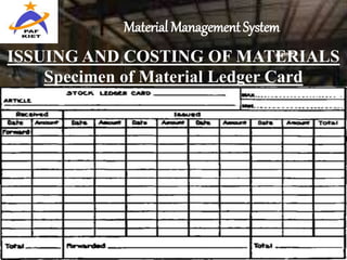 Material Management System
ISSUING AND COSTING OF MATERIALS
Specimen of Material Ledger Card
 