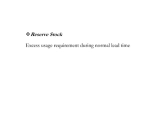 Reserve Stock
Excess usage requirement during normal lead time
 