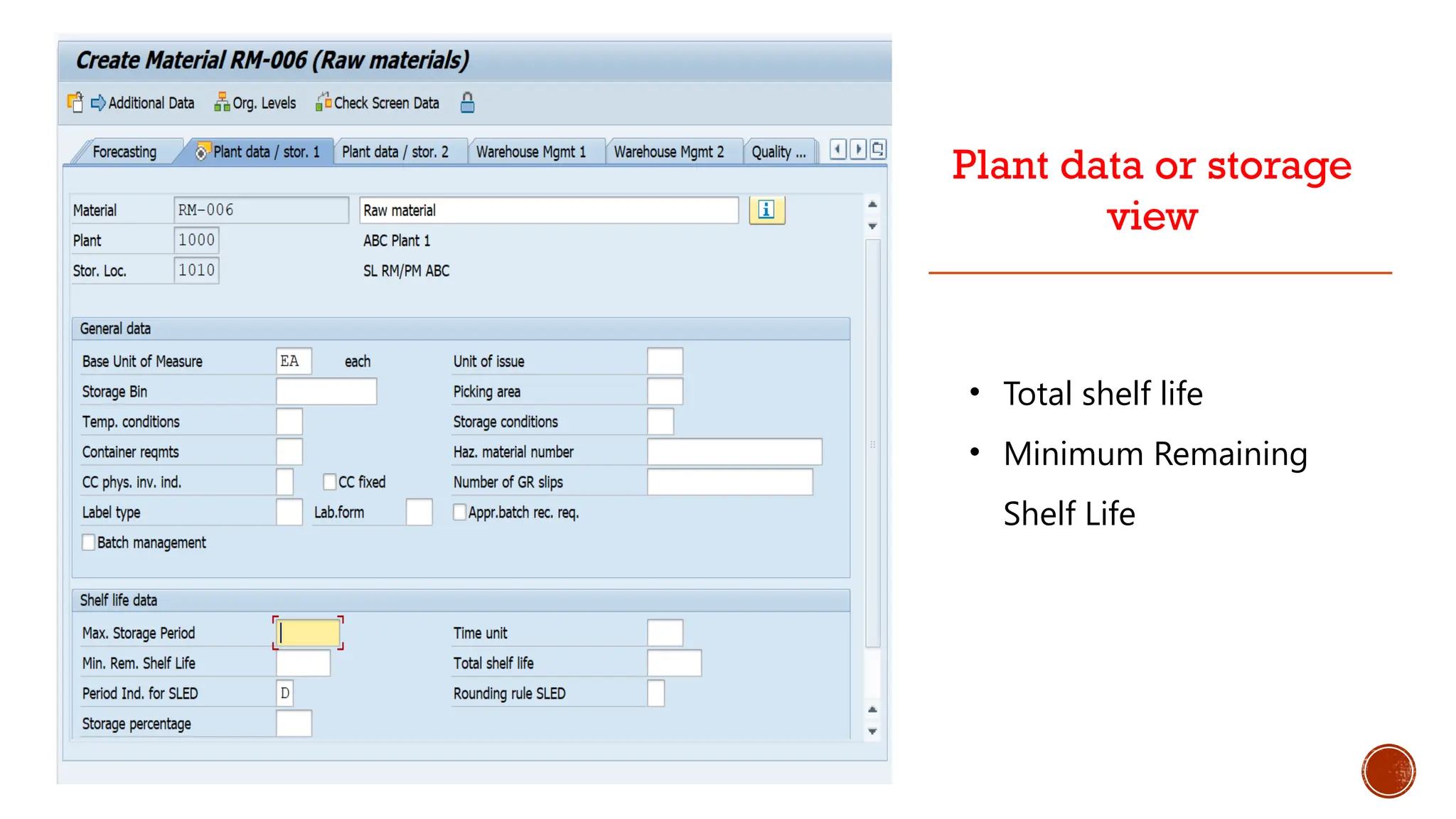 Plant data or storage
view
• Total shelf life
• Minimum Remaining
Shelf Life
 