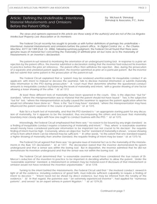 LOS ANGELES INTELLECTUAL PROPERTY LAW ASSOCIATION                                                                     PAGE 3




Article: Defining the Undefinable - Intentional,                                       by: Michael A. Shimokaji
                                                                                       Shimokaji & Associates, P.C., Irvine
Material Misstatements and Omissions
Before the Patent Office

         The views and opinions expressed in this article are those solely of the author(s) and are not of the Los Angeles
Intellectual Property Law Association or its members.

         The Federal Circuit recently has sought to provide us with further definitions of perhaps the undefinable –
intentional, material misstatements and omissions before the patent office. In Digital Control, Inc. v. The Charles
Machine, 437 F.3d 1309 (Fed. Cir. 2006), following summary judgment, the Federal Circuit found that there were
genuine issues of material fact concerning the materiality of withheld prior art but none as to the materiality of
misstatements in an inventor’s declaration.

        The patent-in-suit related to monitoring the orientation of an underground boring tool. In response to a prior art
rejection by the patent office, the inventor submitted a declaration stating that the inventor had reduced his invention
to practice before the prior art reference. The patent office then withdrew the rejection. Also, during the prosecution
of a separate and unrelated patent application, the inventor submitted as prior art a particular patent. But the inventor
did not submit that same patent in the prosecution of the patent-in-suit.

         The Federal Circuit explained that a “patent may be rendered unenforceable for inequitable conduct if an
applicant, with intent to mislead or deceive the examiner, fails to disclose material information or submits materially
false information to the PTO during prosecution.” A “court must then determine whether the questioned conduct
amounts to inequitable conduct by balancing the levels of materiality and intent, ‘with a greater showing of one factor
allowing a lesser showing of the other.’” Id. at 1313.

        At least three different tests of materiality have been spawned in the courts. One, is the objective “but for”
standard, “where the misrepresentation was so material that the patent should not have issued.” Two, is the subjective
“but for” test, “where the misrepresentation actually caused the examiner to approve the patent application when he
would not otherwise have done so.” Three, is the “but it may have” standard, “where the misrepresentation may have
influenced the patent examiner in the course of prosecution.” Id. at 1315.

        Rule 56 is a fourth test of materiality, and that this PTO standard is “’an appropriate starting point for any discus-
sion of materiality, for it appears to be the broadest, thus encompassing the others and because that materiality
boundary most closely aligns with how one ought to conduct business with the PTO.’” Id. at 1315.

         Interestingly, the Federal Circuit emphasized that there was “’no reason to be bound by any single standard,’ as
a finding of inequitable conduct requires a balancing of materiality and intent.” “Thus, where ‘a reasonable examiner
would merely have considered particular information to be important but not crucial to his decision’ the requisite
finding of intent must be high. Conversely, where an objective ‘but for’ standard of materiality is shown, ‘a lesser showing
of facts from which intent can be inferred may be sufficient.’” In other words, “to the extent that one standard requires
a higher showing of materiality than another standard, the requisite finding of intent may be lower.” Id. at 1315-16.

        The Federal Circuit agreed that there was “no genuine issue of material fact as to the materiality of the misstate-
ments in the Rule 131 declaration.” Id. at 1317. The declaration stated that the inventor demonstrated his system
underground and that a sensor was within the boring tool. But in deposition, the inventor admitted that he did not
demonstrate his invention underground and that the sensor was not within the boring tool. Id.

        The Federal Circuit determined that “a reasonable examiner would have considered the true nature of Dr.
Mercer’s reduction of the invention to practice to be important in deciding whether to allow the patent. Under the
‘reasonable examiner’ standard, a misstatement or omission may be material even if disclosure of that misstatement or
omission would not have rendered the invention unpatentable.” Id at 1318.

         Turning to the intent behind the misstatements, the Federal Circuit said that “‘the involved conduct, viewed in
light of all the evidence, including evidence of good faith, must indicate sufficient culpability to require a finding of
intent to deceive.’” “Intent need not be shown by direct evidence, but may be inferred from the totality of the
evidence.” Id. In that regard, the patentee was “’an extremely experienced inventor’”, had applied for “numerous
patents”, and served “as an expert witness in patent litigation.” “ Id. at 1319-20.



                                                                                   Continued on page 7
 