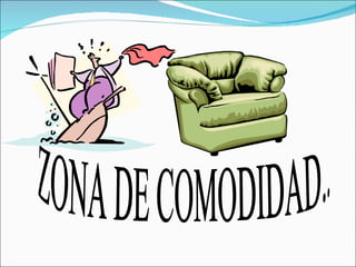 ZONA DE COMODIDAD.. 