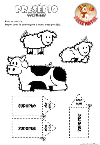 Pinta os animais.
Depois junta às personagens e monta o teu presépio.




                                                      www.brunofernandesfichas.com
 