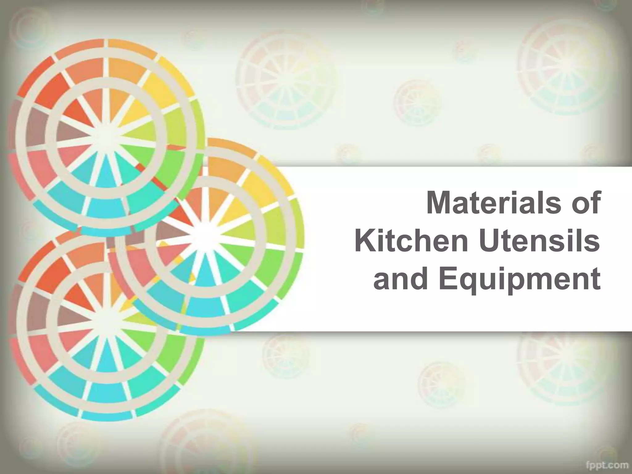 Materials of
Kitchen Utensils
and Equipment