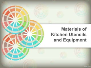 Materials of
Kitchen Utensils
and Equipment

 