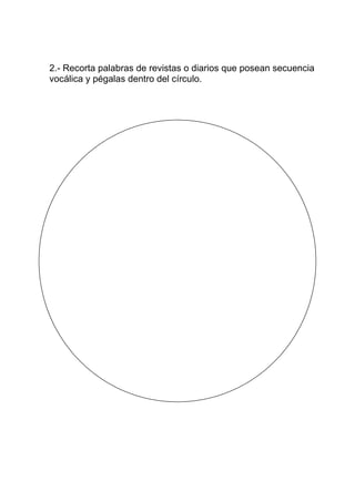 2.- Recorta palabras de revistas o diarios que posean secuencia
vocálica y pégalas dentro del círculo.
 