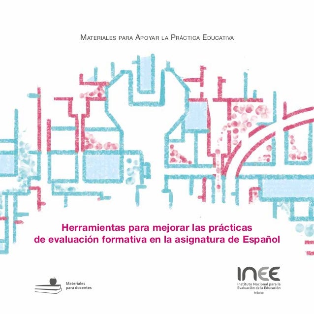 Materiales para Apoyar la Práctica EducativaHerramientas para mejorar las prácticasde evaluación formativa en la asignat...