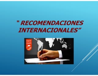 “ RECOMENDACIONES
INTERNACIONALES”
 