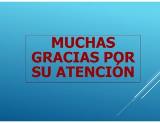 MUCHAS
GRACIAS POR
SU ATENCIÓN
 