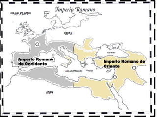 Imperio Romano
                 Imperio Romano de
de Occidente
                 Oriente
 