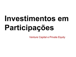 Investimentos emParticipações Venture Capital e Private Equity 
