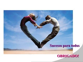 Sucesso para todos
OBRIGADO!
 