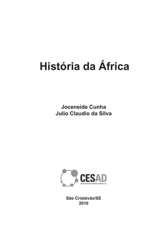 História da África


     Joceneide Cunha
   Julio Claudio da Silva




       São Cristóvão/SE
             2010
 