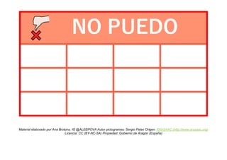 Material elaborado por Ana Brotons, IG @ALEEPOVA Autor pictogramas: Sergio Palao Origen: ARASAAC (http://www.arasaac.org)
Licencia: CC (BY-NC-SA) Propiedad: Gobierno de Aragón (España)
NO PUEDO
 