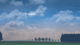 O TEMPO
 