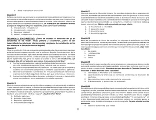 11
d. debía estar callado en el salón
Situación 74
Sofía es una docente que promueve la conservacióndel medioambiente yel respeto por los
ecosistemas en sus estudiantespara locual primero considera que para amar la naturaleza
primerodebe generar un autoconomiento propio de sí mismo y una adecuada empatía en
buena interacciónconlos demás comorequisito, De acuerdo a los que considera la maestra
que tipos de inteligencias ella prevé importante para la conservación ambiental:
A. Interpersonal e intrapersonal
B. intrapersonal y emocional
C. Emocional y natural
D. natural, intrapersonal e interpersonal
DESARROLLO SOCIO-AFECTIVO: ¿Cómo se muestra el desarrollo del yo en
estudiantes de los niveles inicial, primaria y secundaria?, ¿Cómo se van
desarrollando las relaciones interpersonales y procesos de socialización en los
tres niveles de la Educación Básica Regular?
Situación 75
César es un niñode I Cicloque no muestra sentimientos de culpa, tiene reaccionesimpulsivas
y rápidas frente a sus pares ytambién ante la profesora Brenda. Cuando participa de la
construcción de torres de 4, 5 y6 piezas;Brenda observa que César deja de ladola actividad
apenas se cae la torre. Así mismo, cuando se le pide que coloque objetos en una botella se
aburre rápidamente, llora, y tira los objetos a quienes le rodean. En esta situación, ¿qué
estrategias debe utili zar la docente para mejorar el comportamiento de César?
A. Facilitar la autorregulacióna través de la verbalizaciónde lasemociones y acciones
del niño, brindándole seguridad física y afectiva ante sus errores.
B. Registrar el comportamientodel niño, hablar con sus padres para que lo estimulen y
ayudena ser socialmente competente, y brindarle seguridad física y afectiva.
C. Observar lasactividades espontáneas del niño, escuchando con atención sus
expresionesybrindarle seguridad afectiva, para que verbalice sus emociones.
D. Evaluar la actituddel estudiante, derivarloa unespecialista para su tratamiento,
anotar sus conductas en un anecdotario, brindarle seguridad.
Situación 76
María le cuenta a sudirectora que hoydos niñasse pelearonenel aula una le jaló el cabelloa
la otra porque le quito la crayola. La directora le comenta a María que tenga cuidado porque
tiene niños agresivos yellale explica que en realidad “son actitudes emocionales que se
manifiestan a través de conductas, expresionesygestos intensos, precisandoser reguladas a
través de una contención afectiva y segura ”. ¿A qué se refiere María?
A. Actitudes agresivas
B. Actitudes Impulsivas
C. Berrinches y pataletas
D. Dificultades Psicológicas
Situación 77
Edelmira, docente de Educación Primaria, ha considerado dentro de su programación
curricular, actividades que permitandar oportunidadesa los niños para que se relacionen
espontáneamente con los demáscompañeros. Varia la distribución física de la clase y la
ubicación de los estudiantes. Estasactividades tienenla finalidadde que cada niño tenga la
oportunidadde relacionarse con todos sus compañeros, establecer sistema de trabajo y
juegos cooperativos. Edelmira está promoviendo con mayor énfasis:.
a. El desarrollo de la identidad.
b. El desarrollo moral
c. El desarrollo social
d. El desarrollo cognitivo
Situación 78
María es un maestra de inicial de tres años , en su grupo de estudiantes resalta la
participaciónde Patricia , a quienle gusta opinar , demostrando ciertogradode madurez con
matices ingenuaspropiasde suedad. María trata de cortar sus participaciones porque son
extensas ademásalgunasopiniones considera que no son pertinentes a suedad.. ¿Qué visión
tiene María?
a. de respeto
b. adultocentrista
c. Empática
d. crítica
Situación 79
En el nivel inicialse espera que los niños (as) se relacionencon otraspersonas demostrando
autonomía, concienciade sus principalescualidades personales y confianza en ellos, sin
perder de vista su propiointerés. Es evidente que para desarrollar la “Identidad Personal” de
estos niños se deben desarrollar como capacidades:
A. La empatía, la Resilencia y la autonomía.
B. La colaboración y la tolerancia, las normas de convivencia y la resolución de
conflictos.
C. La autoestima, conciencia emocional y la autonomía.
D. El Autoconcepto, la autoestima y la autonomía
Situación 80
Dora es docente delprimer gradode primaria, conocedora de la importancia del desarrollo
integralde sus niños, promueve diversasinteracciones de éstos con el mediopara creciente
control motor, desarrollo emocional, pues ellos mismos deben darse cuenta de sus
posibilidades ylimitaciones; promoviendo en sus niños la construcción de una imagen
positiva de sí mismos. Así que propone como actividadsignificativa “ Yo soyimportante” en
el área de personal social, para locual cada uno ha dado conocer su nombres, gustos y
preferencias como también accionesque no sonde su agrado. Con esta actividad los niños
demuestran:
A. La buena autoestima que tienen
 