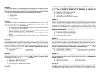 3
Situación 16
El profesor Juan, observa que sus estudiantes delprimer grado piensan que todas las cosas
han sidoconstruidas por el hombre o por alguna actividad divina que actúa de un modo
parecido a los hombres;es por ello, que unode sus estudiantesle pregunta:`'¿quiénha hecho
la luna?”¿A qué aspecto del pensamiento corresponde la pregunta del niño?
A. Causalidad
B. Artificialismo
C. Animismo
D. Reversibilidad
Situación 17
Sabemos que la causalidad, es el procesomediante el cual se determina la razón por la cual
ocurre un determinado fenómeno. Entonces si le preguntamos a Elena, una niña de 5 años
sobre la creación de la Tierra. Su pensamiento…
a. Se caracteriza porque tiene la capacidadde razonar hipotética y deductivamente
para llegar a conclusiones verbales.
b. Se caracteriza porque tiene la capacidadde utilizar modelos abstractos para explicar
diversos fenómenos, sucesos o acontecimientos.
c. Utiliza sulógica explicativa, aunque con algunos vacios al tratar de explicar ciertas
teorías.
d. Atribuye la causade todofenómenoal hombre o a Dios, pues su pensamiento es
hilozoista.
Situación 18
Es evidente que de acuerdoconlos postulados de Jean Piaget el niño que se encuentra en el
estadiopre-operacional, muestra un razonamiento transformacional, pues no tiene la
capacidadde juzgar lastransformaciones que puede experimentar un objetoo suceso. Por lo
general sóloreproduce el estadoinicial yel estado final ya que su pensamiento no es ni
deductivo ni inductivo sino transductivo. Dado lo expuesto es evidente que estos niños aún
no adquieren nociones lógicas de…..
A. Clasificación C. Conservación
B. Seriación D. Probabilidad
Situación 19
Aunque unniñopueda decirnos cuántos hermanos tiene, quizá no pueda decirnos cuántos
hermanos y hermanas tienen sus hermanos. Dada la situación es evidente que su
pensamiento se caracteriza por ser …………………. en el estadio …………………………..
A. Reversible – Operaciones Concretas
B. Irreversible – Pre- operacional
C. Egocentrico – Pre - operacional
D. Descentralizado – Operaciones concretas
Situación 20
El niño(a) en esta etapa difícilmente puede considerar varios aspectos de forma simultánea.
Por ejemplo:“A un niño(a) le constará entender que su abuela es a la vez la madre de su
mamá”. Dada la situación es evidente que su pensamiento se caracteriza por
ser …………………. en el estadio …………………………..
A. Reversible – Operaciones Concretas
B. Irreversible – Pre- operacional
C. Centralizado – Pre - operacional
D. Descentralizado – Operaciones concretas
Situación 21
La profesora Hilda le entrega a José, unestudiante del tercer grado; 30 lápices de diversos
colores y tamaños. Luego, le pide que los agrupe clasificándolos por tamaño formando
coleccionesde tríos yluegopor tamañoycolor a la vez formandocolección de parejas. José
soloatiende a una consigna “TAMAÑO” y no puede hacerlo por “TAMAÑO Y COLOR A LA VEZ”.
Es evidente que el niñotiende a centrar su atenciónsólo en una parte limitada de unestímulo
visual, por lo tanto sólo capta parcialidades. Dada la situación es evidente que José
demuestra dificultades porque ………………………
a. Su pensamiento aún es irreversible.
b. Su razonamiento es transformacional.
c. Su pensamiento aún es centralizado
d. Su pensamiento es intuitivo
Situación 22
Teresa es una niña quienintenta dar una explicaciónlógica a los fenómenos que ocurren;
pero para ellosolamente toma en cuenta algunas partes del acontecimientoyno logra ver el
todo. Por ejemplo:“Cuandose le dice que escoja entre dos vasos con agua; uno chico que
está llenoyotro más grande notan lleno, ella escoge el vasochico porque dice que tiene más
agua, aunque haya visto que se vertió en ellos la misma cantidad de líquido”. Dada la
situación es evidente que Teresa aún demuestra en su pensamiento el (a) ………………. lo que
no permite adquirir nociones lógicas de ……………………
A. Irreversibilidad – Clasificación C. Descentralización - Conservación
B. Centralización - Conservación D. Reversabilidad - Clasificación
Situación 23
Es evidente que de acuerdoconlos postulados de Piaget, Teresaal primar ensu pensamiento
aún la centralizaciónloque no le permite adquirir nocionesde conservación se encuentra en
el estadio denominado:
A. Operaciones Formales C. Sensorio - Motor
B. Operaciones Concretas D. Pre – Operacional
Situación 24
Supongamos que a unniñode 4 años le mostramos dos vasos idénticos conla misma cantidad
de agua yque luego vaciamos unoenun vaso altoydelgado. Cuandole preguntamos: "¿Cuál
vaso tiene más?", el niño se concentrará en la altura del agua y escogerá el más alto.
 