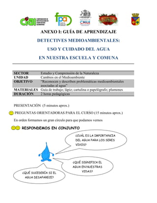 ANEXO I: GUÍA DE APRENDIZAJE
              DETECTIVES MEDIOAMBIENTALES:
                     USO Y CUIDADO DEL AGUA
      ...