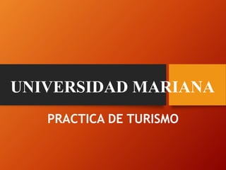 UNIVERSIDAD MARIANA
PRACTICA DE TURISMO
 