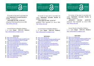 Vă invităm să luaţi parte la activităţile din
cadrul Săptămânii Accesului Deschis la
ULIM, , cu genericul:
„DESCHIȘI PENTRU ACȚIUNE”
programul fiind disponibil pe site-ul DIB:
http://library.ulim.md/
Accesul Deschis în Republica Moldova:
a se vedea blogul EIFL-OA Moldova:
http://eifloamoldova.wordpress.com/
RESURSE:
 http://www.eprints.org
 http://www.consilium.europa.eu/ueDocs/cms
_Data/docs/pressData/en/intm/97236.pdf
 http://www.ec-petition.eu/
 http://www.eua.be/eua-work-and-policy-
area/research-and-innovation/open-access/
 http://oad.simmons.edu/
 http://www.doaj.org/
 http://www.openoasis.org/
 http://www.openaccessweek.org/
 http://www.eifl.net/cps/sections/services/eifl-oa
 http://www.oecd.org/document/0,2340,en26
49_34487_25998799_1_1_1_1,00.html
 http://www.openarchives.org/
 http://roar.eprints.org/
Vă invităm să luaţi parte la activităţile din
cadrul Săptămânii Accesului Deschis la
ULIM, cu genericul:
„DESCHIȘI PENTRU ACȚIUNE”
programul fiind disponibil pe site-ul DIB:
http://library.ulim.md/
Accesul Deschis în Republica Moldova:
a se vedea blogul EIFL-OA Moldova:
http://eifloamoldova.wordpress.com/
RESURSE:
 http://www.eprints.org
 http://www.consilium.europa.eu/ueDocs/cms
_Data/docs/pressData/en/intm/97236.pdf
 http://www.ec-petition.eu/
 http://www.eua.be/eua-work-and-policy-
area/research-and-innovation/open-access/
 http://oad.simmons.edu/
 http://www.doaj.org/
 http://www.openoasis.org/
 http://www.openaccessweek.org/
 http://www.eifl.net/cps/sections/services/eifl-oa
 http://www.oecd.org/document/0,2340,en26
49_34487_25998799_1_1_1_1,00.html
 http://www.openarchives.org/
 http://roar.eprints.org/
 http://www.opendoar.org/
Vă invităm să luaţi parte la activităţile din
cadrul Săptămânii Accesului Deschis la
ULIM, , cu genericul:
„DESCHIȘI PENTRU ACȚIUNE”
programul fiind disponibil pe site-ul DIB:
http://library.ulim.md/
Accesul Deschis în Republica Moldova:
a se vedea blogul EIFL-OA Moldova:
http://eifloamoldova.wordpress.com/
RESURSE:
 http://www.eprints.org
 http://www.consilium.europa.eu/ueDocs/cms
_Data/docs/pressData/en/intm/97236.pdf
 http://www.ec-petition.eu/
 http://www.eua.be/eua-work-and-policy-
area/research-and-innovation/open-access/
 http://oad.simmons.edu/
 http://www.doaj.org/
 http://www.openoasis.org/
 http://www.openaccessweek.org/
 http://www.eifl.net/cps/sections/services/eifl-oa
 http://www.oecd.org/document/0,2340,en26
49_34487_25998799_1_1_1_1,00.html
 http://www.openarchives.org/
 http://roar.eprints.org/
 http://www.opendoar.org/
 