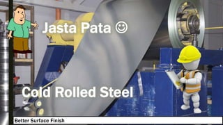 Better Surface Finish
 