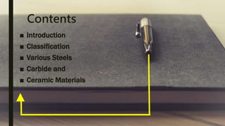 Contents
■ Introduction
■ Classification
■ Various Steels
■ Carbide and
■ Ceramic Materials
 