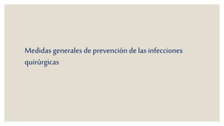 Medidas generales de prevención de las infecciones 
quirúrgicas 
 