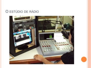 O ESTÚDIO DE RÁDIO
 