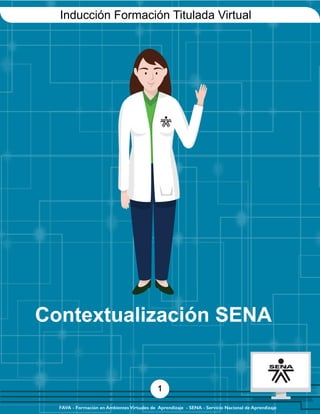 1
Contextualización SENA
FAVA - Formación en Ambientes Virtuales de Aprendizaje - SENA - Servicio Nacional de Aprendizaje
1
 