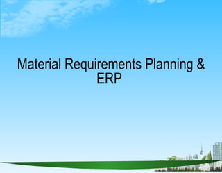 Material Requirements Planning & ERP  