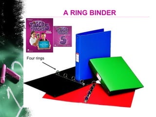 A RING BINDER
Four rings
 