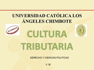 UNIVERSIDAD CATÓLICA LOS
ÁNGELES CHIMBOTE
DERECHO Y CIENCIAS POLITICAS
V “B”
 