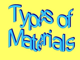 Types of  Materials 